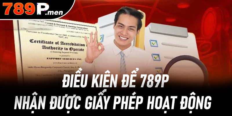 Điều kiện để 789p nhận được giấy phép hoạt động